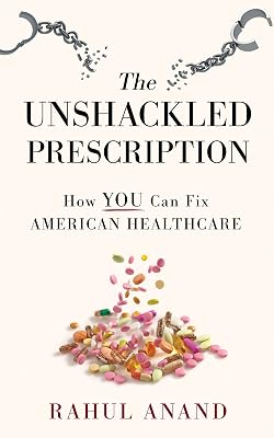 The Unshackled Prescription: How YOU Can Fix American Healthcare