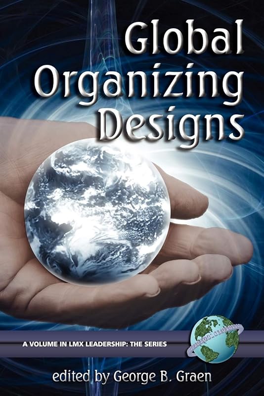 Global Organizing Designs (LMX Leadership: The Series) by George B. Graen
