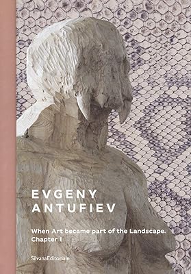 Evgeny Antufiev: When Art Became Part of the Landscape (English and Italian Edition)