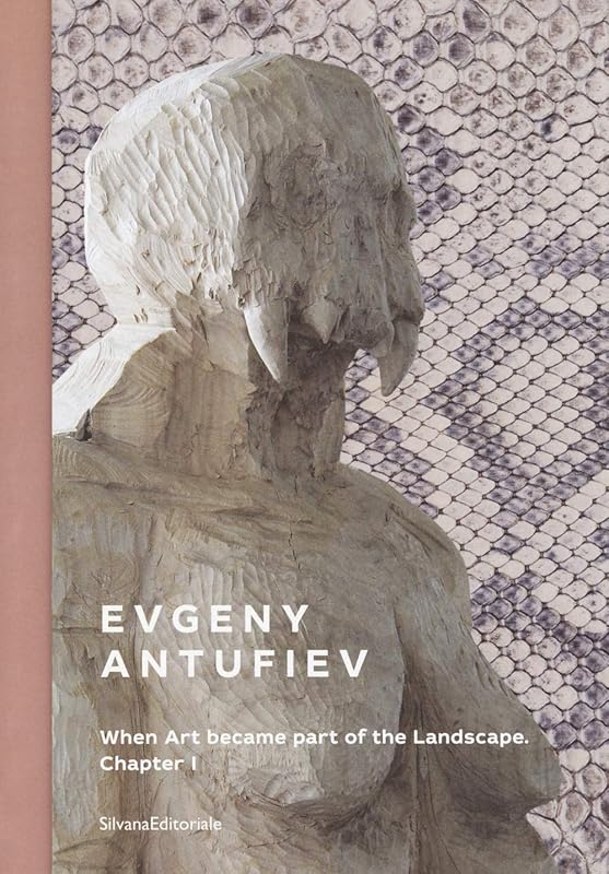 Evgeny Antufiev: When Art Became Part of the Landscape (English and Italian Edition) by Marina Dacci