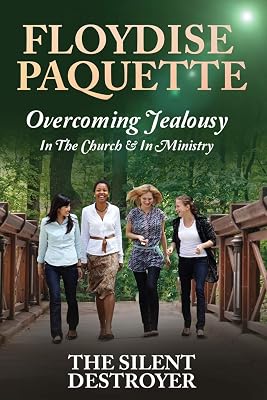 Overcoming Jealousy: In the Church & In Ministry: The Silent Destroyer