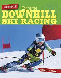 Extreme Downhill Ski Racing (Nailed It!) by Virginia Loh-Hagan