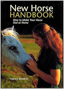 New Horse Handbook: How to Make Your Horse Feel at Home by Nancy Bowker