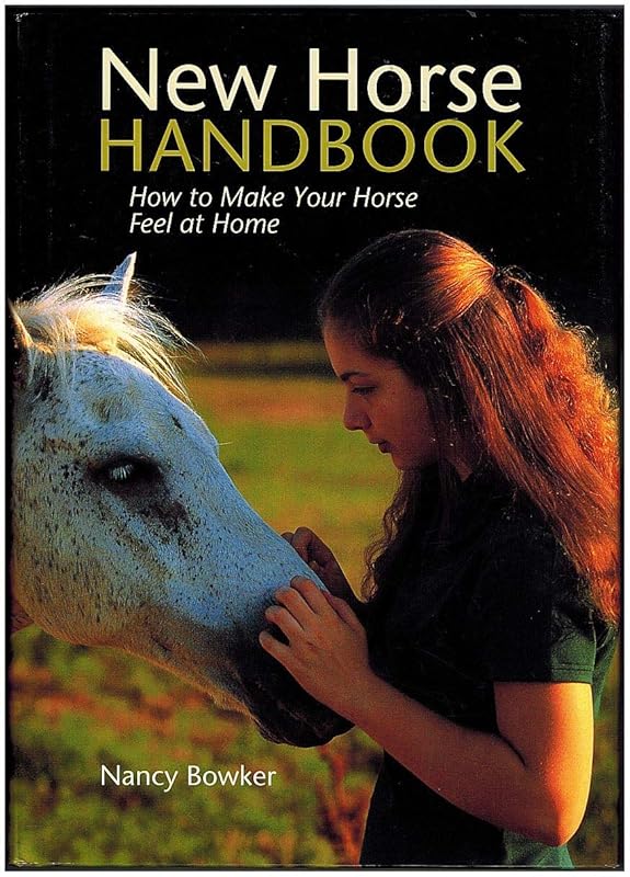 New Horse Handbook: How to Make Your Horse Feel at Home by Nancy Bowker