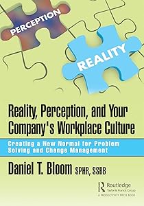 Reality, Perception, and Your Company's Workplace Culture: Creating a New Normal for Problem Solving and Change Management by Daniel Bloom