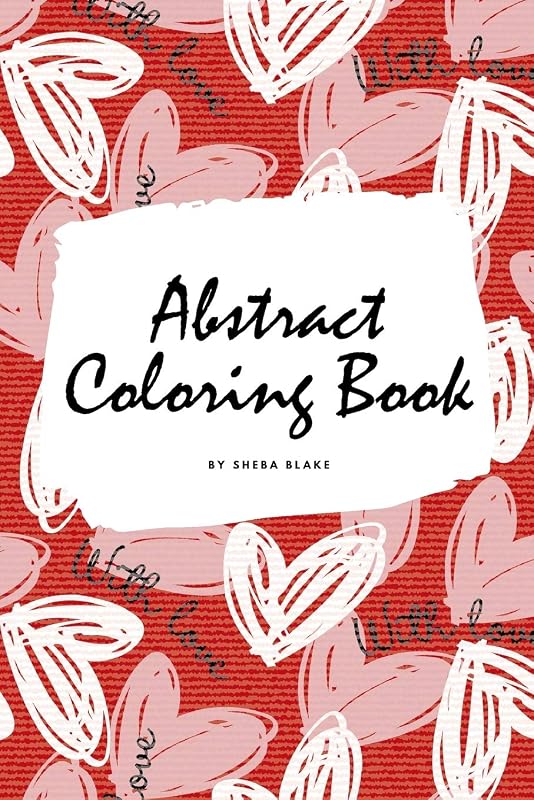 Valentine's Day Abstract Coloring Book for Teens and Young Adults (6x9 Coloring Book / Activity Book) by Sheba Blake