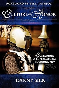 Culture of Honor: Sustaining A Supernatural Environment by Danny Silk