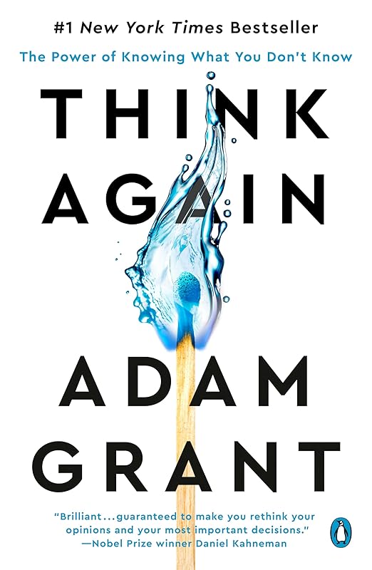 Think Again: The Power of Knowing What You Don't Know by Adam Grant
