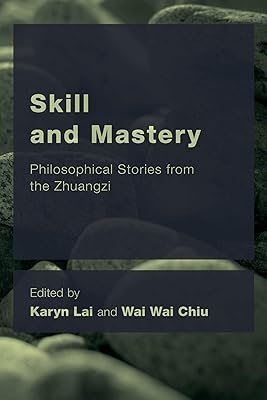 Skill and Mastery: Philosophical Stories from the Zhuangzi (CEACOP East Asian Comparative Ethics, Politics and Philosophy of Law)