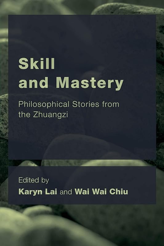 Skill and Mastery: Philosophical Stories from the Zhuangzi (CEACOP East Asian Comparative Ethics, Politics and Philosophy of Law) by Karyn Lai