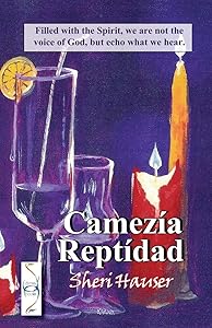Camezia Reptidad: Filled with the Spirit we are not the voice of God, but echo what we hear. by Sheri S. Hauser