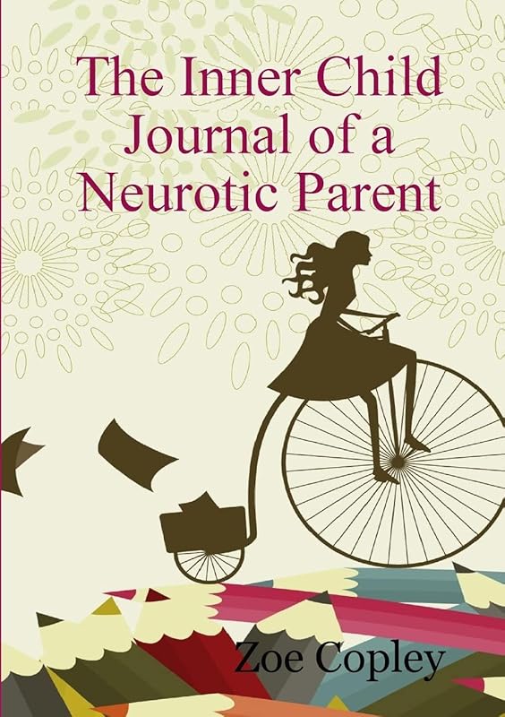 The Inner Child Journal of a Neurotic Parent by Zoe Copley
