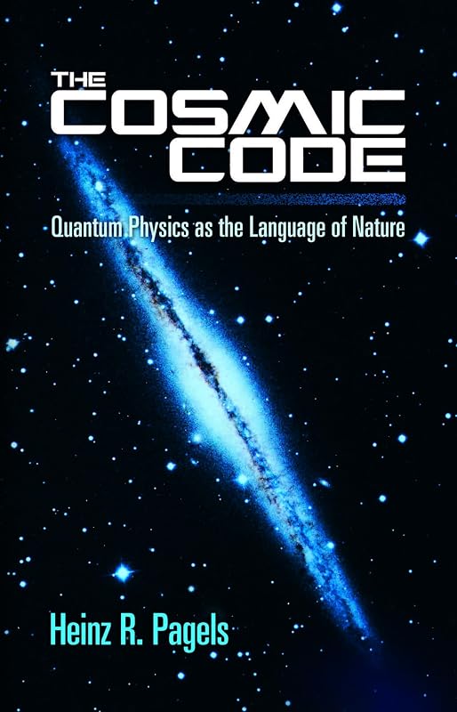 The Cosmic Code: Quantum Physics as the Language of Nature (Dover Books on Physics) by Heinz R. Pagels