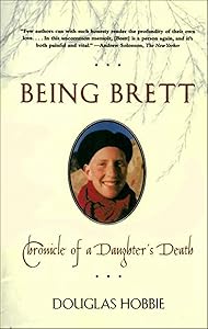 Being Brett: Chronicle of a Daughter's Death by Douglas Hobbie