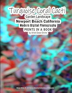 Turquoise Coral Cacti Garden Landscape Newport Beach California Modern Digital Photography PRINTS IN A BOOK by Artist Grace Divine (NEWPORT BEACH CALIFORNIA PHOTOGRAPHY) by Grace Divine
