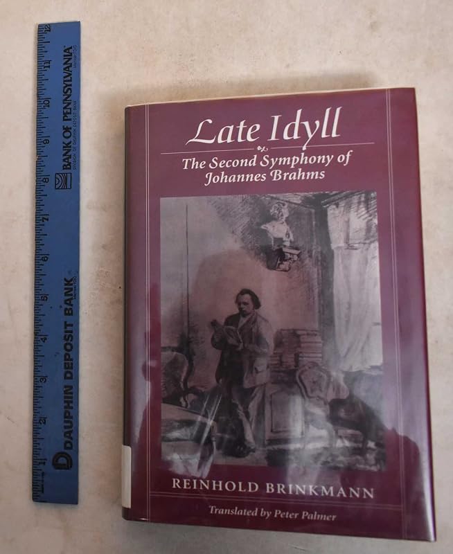 Late Idyll: The Second Symphony of Johannes Brahms by Reinhold Brinkmann