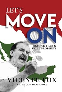 Let's Move On: Beyond Fear & False Prophets by Vicente Fox
