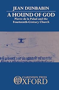 A Hound of God: Pierre de la Palud and the Fourteenth-Century Church by Jean Dunbabin