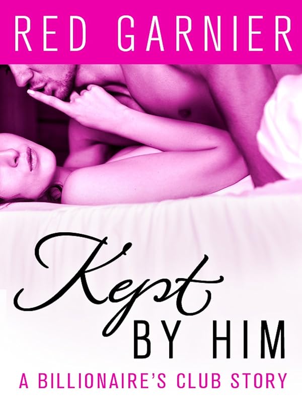 Kept by Him: The Billionaire's Club by Red Garnier