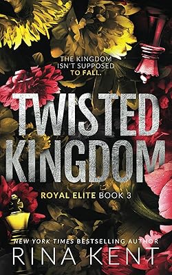 Twisted Kingdom: A Dark High School Bully Romance: Royal Elite, Book 3