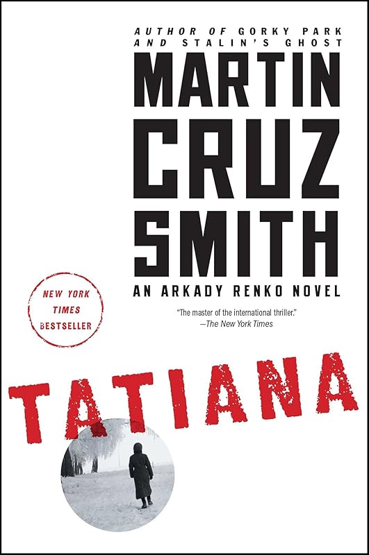 Tatiana: An Arkady Renko Novel (Arkady Renko Series Book 8) by Martin Cruz Smith