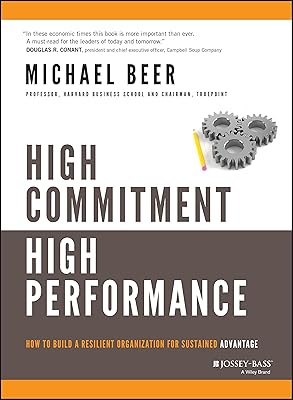 High Commitment High Performance: How to Build A Resilient Organization for Sustained Advantage
