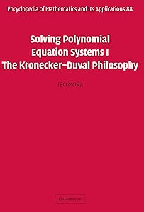 Solving Polynomial Equation Systems I: The Kronecker-Duval Philosophy (Encyclopedia of Mathematics and its Applications Book 88) by Teo Mora