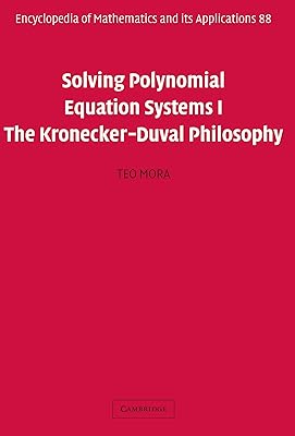 Solving Polynomial Equation Systems I: The Kronecker-Duval Philosophy (Encyclopedia of Mathematics and its Applications Book 88)