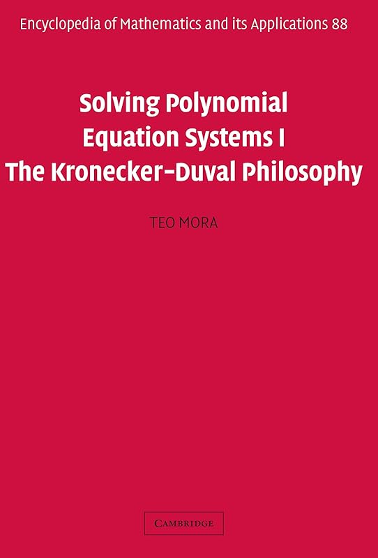 Solving Polynomial Equation Systems I: The Kronecker-Duval Philosophy (Encyclopedia of Mathematics and its Applications Book 88) by Teo Mora