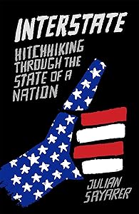 Interstate: Hitch Hiking Through the State of a Nation by Julian Sayarer