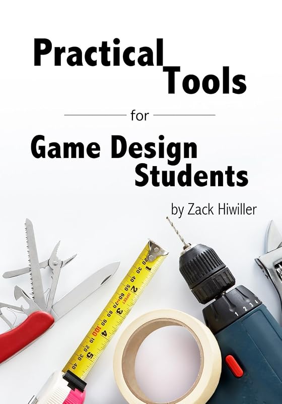 Practical Tools for Game Design Students by Zack Hiwiller