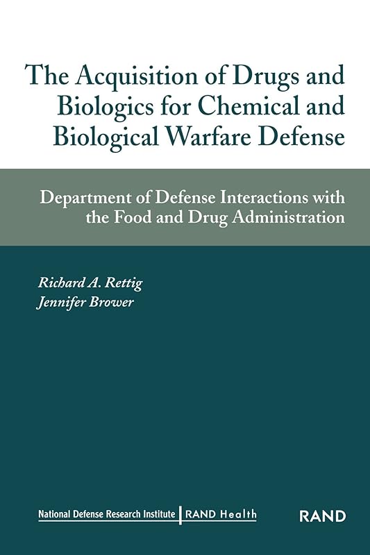 Acquisition of Drugs and Biologics for Chemical adn Biological Warfare Defense: Department of Defense Interactions with Food and DRug Administration by Richard A. Rettig