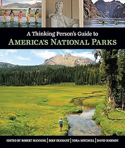 A Thinking Person's Guide To America's National Parks by Robert E. Manning Ph.D