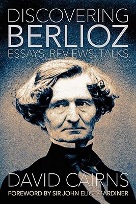 Discovering Berlioz: Essays, Reviews, Talks (Musicians on Music, 12)