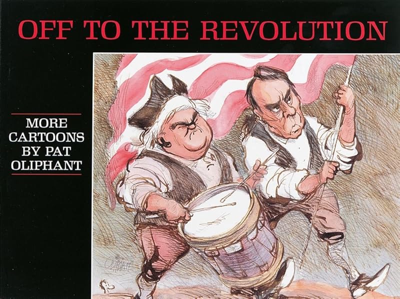 Off to the Revolution: More Cartoons by Pat Oliphant by Pat Oliphant