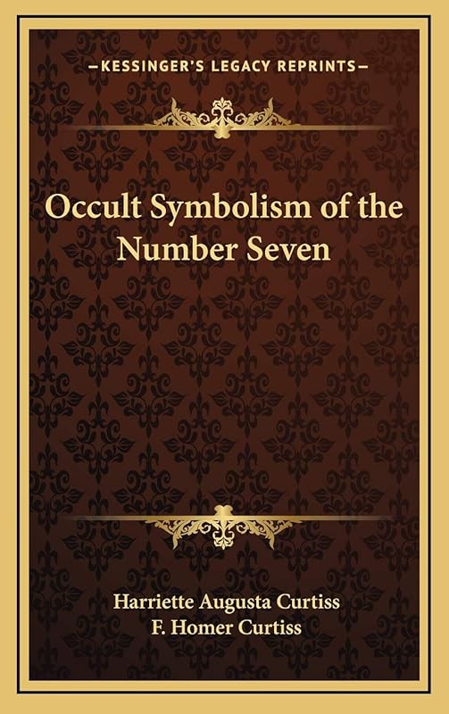 Occult Symbolism of the Number Seven by Harriette Augusta Curtiss