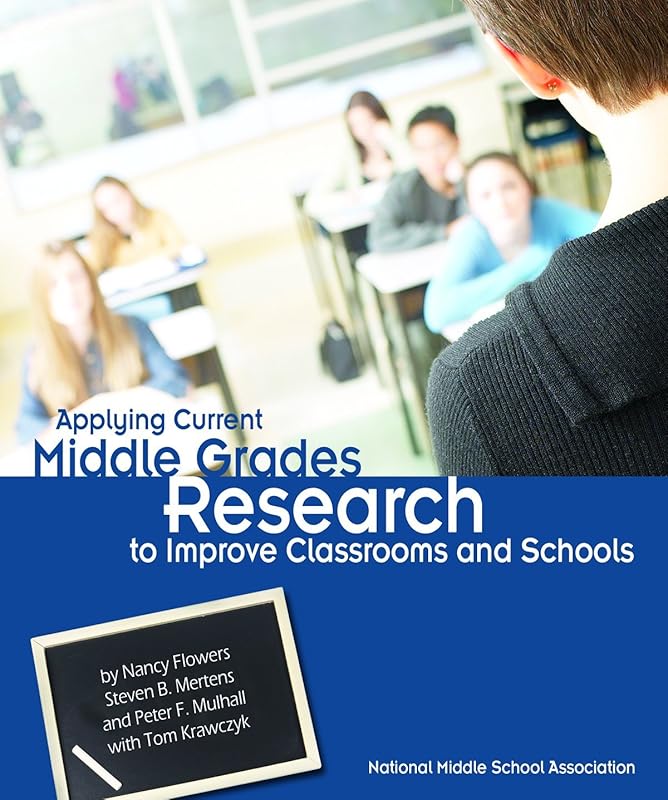 Applying Current Middle Grades Research to Improve Classrooms and Schools by Nancy Flowers