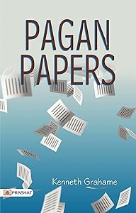 Pagan Papers: Kenneth Grahame's Collection of Essays on Various Subjects