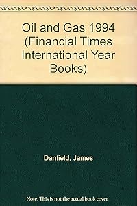 Financial Times International Year Book: Oil and Gas 1994 by James Danfield