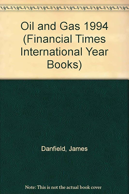 Financial Times International Year Book: Oil and Gas 1994 by James Danfield