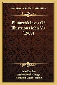 Plutarch's Lives Of Illustrious Men V3 (1908) by Arthur Hugh Clough