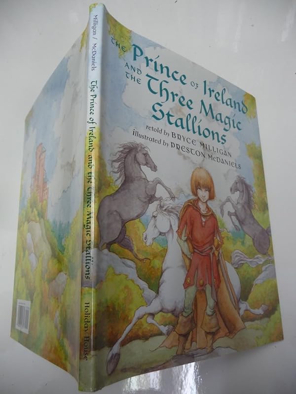 Prince of Ireland and the Three Magic Stallions by Bryce Milligan