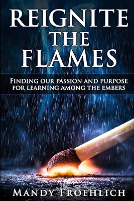 Reignite the Flames: Finding our passion and purpose for learning among the embers
