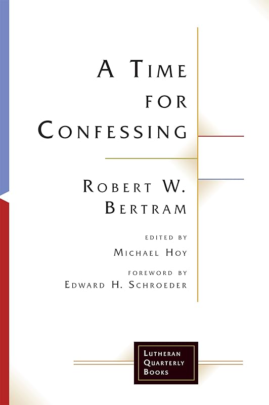 A Time for Confessing (Lutheran Quarterly Books) by Robert W. Bertram