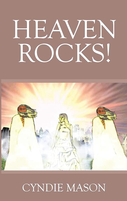 Heaven Rocks: A Near Death Experience - A Conversation with St. Peter at the Gates of Heaven by Cyndie Mason
