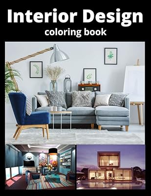 Interior Design Coloring Book: An Adult Coloring Book with Inspirational Home Designs, Fun Room Ideas, and Beautifully Decorated Houses for Relaxation