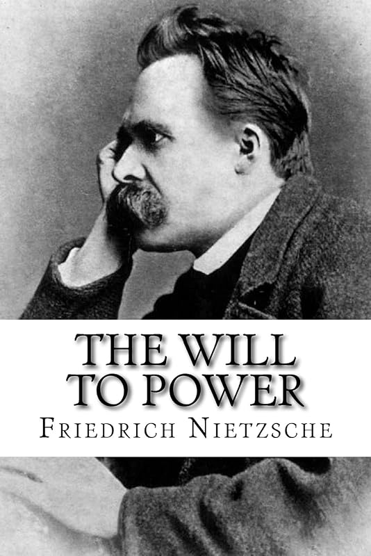 The Will to Power: Complete Book Volumes I-IV by Friedrich Nietzsche
