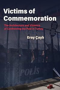 Victims of Commemoration: The Architecture and Violence of Confronting the Past in Turkey (Contemporary Issues in the Middle East) by Eray &Ccedil;ayli