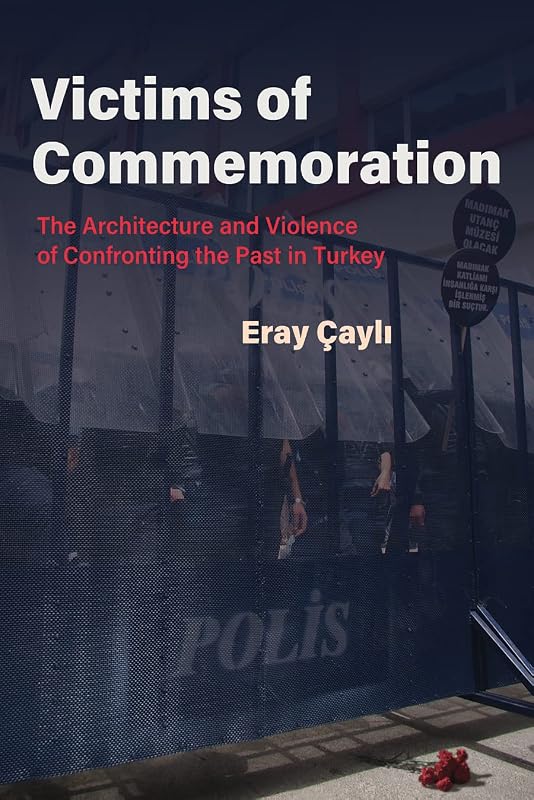 Victims of Commemoration: The Architecture and Violence of Confronting the Past in Turkey (Contemporary Issues in the Middle East) by Eray &Ccedil;ayli