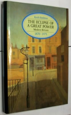 The Eclipse of a Great Power: Modern Britain 1870-1975